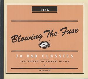 Blowing the Fuse - 30 R&B Classics that Rocked the Jukebox in 1956