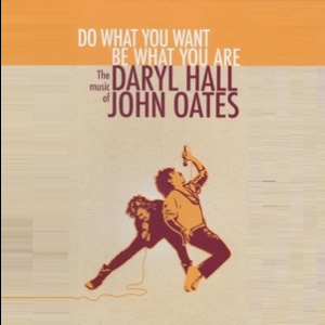 Do What You Want Be What You Are: The Music Of Daryl Hall & John Oates