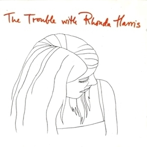 The Trouble With Rhonda Harris