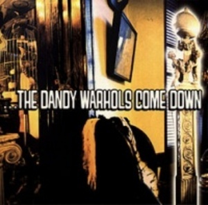 ...the Dandy Warhols Come Down