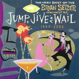 Jump, Jive An' Wail: The Very Best Of The Brian Setzer Orchestra 1994-2000