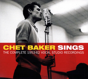 Chet Baker Sings: The Complete 1953-62 Vocal Studio Recordings