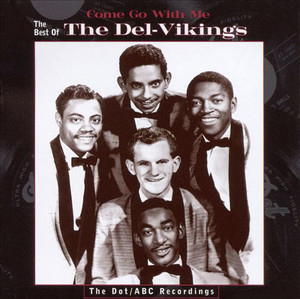 Come Go With Me: The Best Of The Del-Vikings - The Dot/ABC Recordings - The Dot/abc Recordings