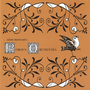 Adam Sturtevant`s Porous Orchestra