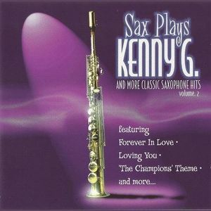 Kenny G. And More Classic Saxophone Hits Volume 2