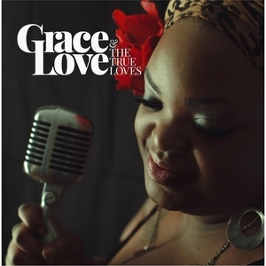 Grace Love And The True Loves