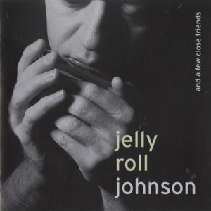 Jelly Roll Johnson And A Few Close Friends