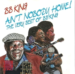 Ain't Nobody Home! The Very Best Of Bb King
