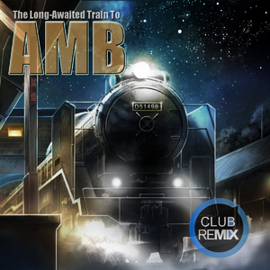 The Long-awaited Train To Amb (club Remix)