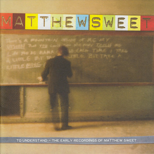 To Understand - The Early Recordings Of Matthew Sweet