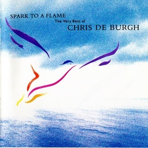 Spark To A Flame (The Very Best Of Chris De Burgh)