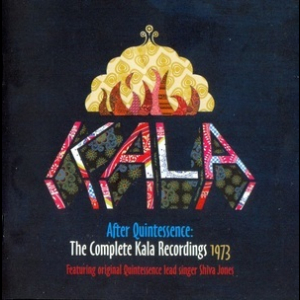 After Quintessence: The Complete Kala Recordings 1973