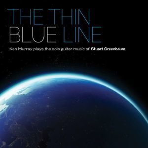 The Thin Blue Line Ken Murray Plays The Solo Guitar Music Of Stuart Greenbaum 