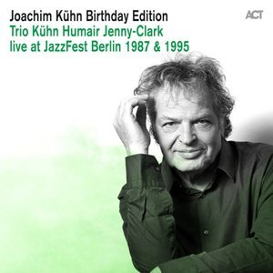 Joachim Kuhn Birthday Edition: Trio Kuhn - Humair - Jenny-clark Live At Jazzfest Berlin 1987 & 1995