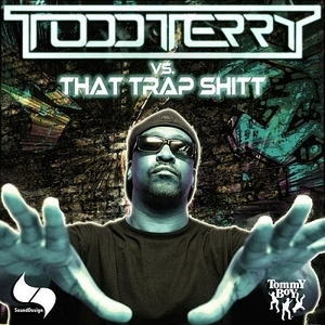 Todd Terry Vs That Trap Shitt