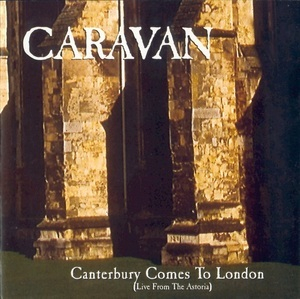 Canterbury Comes To London (Live From The Astoria)