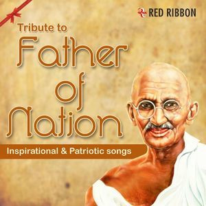 Tribute To Father Of Nation - Inspirational & Patriotic Songs