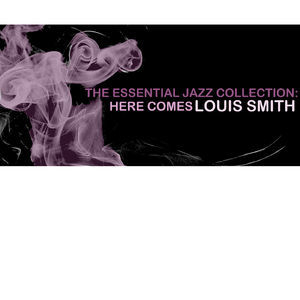 The Essential Jazz Collection: Here Comes Louis Smith