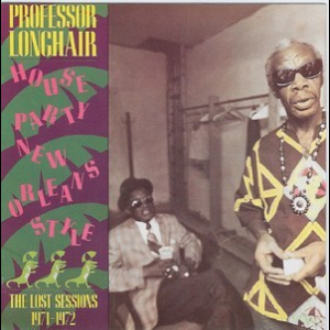  House Party New Orleans Style - The Lost Sessions 1971-1972