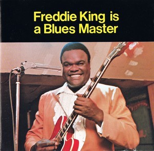 Freddie King Is A Blues Master