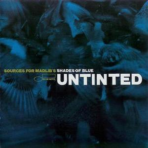 Untinted - Sources For Madlib's Shades Of Blue {Blue Note 72435 93163 2}