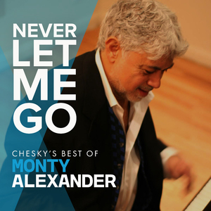 Never Let Me Go: Chesky's Best Of Monty Alexander