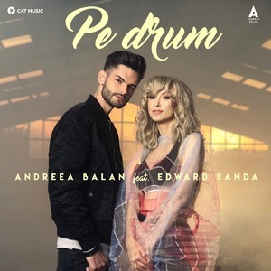 Andreea Balan & Edward Sanda Pe Drum (single)