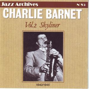 Charlie Barnet, Vol. 2 Skyliner 1940-1945 (Jazz Archives No. 85)