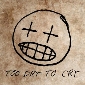 Too Dry To Cry