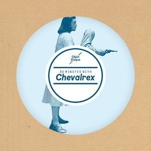 30 Minutes With Chevalrex