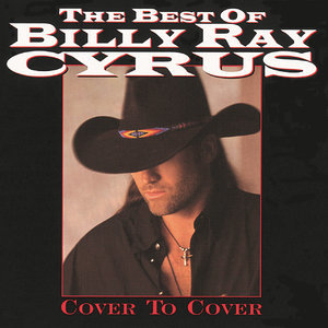 The Best Of Billy Ray Cyrus Cover To Cover