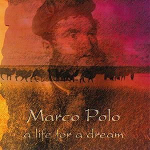 Marco Polo - A Life For A Dream