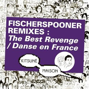 Kitsuné: Fischerspooner Remixes (The Best Revenge / Danse en France)