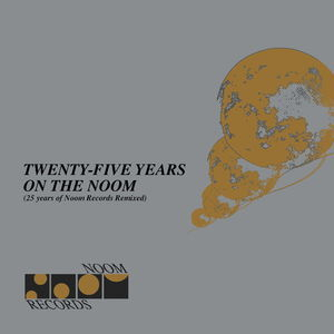 Twenty Five Years On The Noom (25 Years Of Noom Records Remixed)