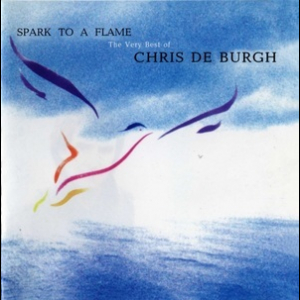 Spark To A Flame (The Very Best Of Chris De Burgh)