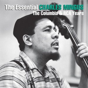 The Essential Charles Mingus - The Columbia & RCA Years