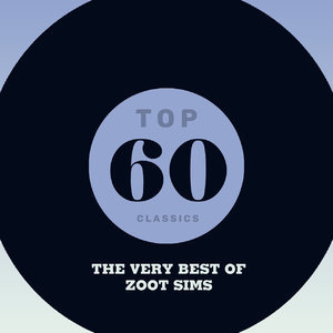 Top 60 Classics - The Very Best Of Zoot Sims