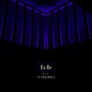 Ex:Re with 12 Ensemble