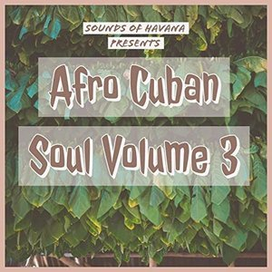 Sounds of Havana: Afro Cuban Soul, Vol. 3