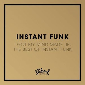 I Got My Mind Made Up - The Best Of Instant Funk