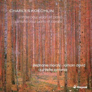 Koechlin: Violin Sonata, Op.64 & Piano Quintet, Op.80