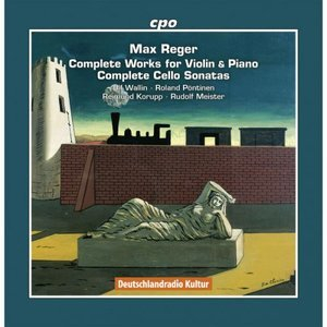 Reger: The Complete Works for Violin and Piano & The Complete Cello Sonatas