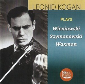 Leonid Kogan plays: Wieniawski, Szymanowski, Waxman