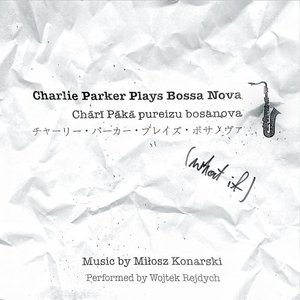 Charlie Parker Plays Bossa Nova (what if)