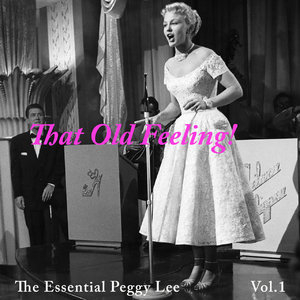 That Old Feeling! The Essential Peggy Lee, Vol.1