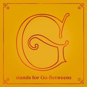 The Go-Betweens - G Stands for Go-Betweens, Volume 2
