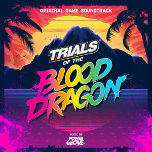 Trials of the Blood Dragon (Original Game Soundtrack)