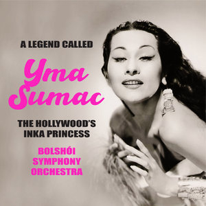 A Legend Called: Yma Sumac : The Hollywood's Inka Princess (Remastered 2012)