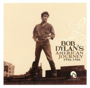 Bob Dylans American Journey 1956-1966