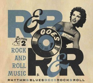 Rhythm & Blues Goes Rock & Roll Vol. 2: Rock And Roll Music